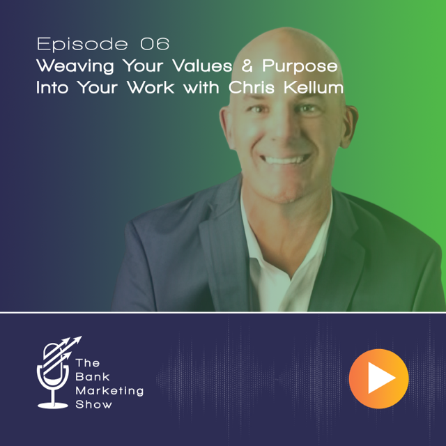 Ep 06 – Weaving Your Values & Purpose Into Your Work with Chris Kellum