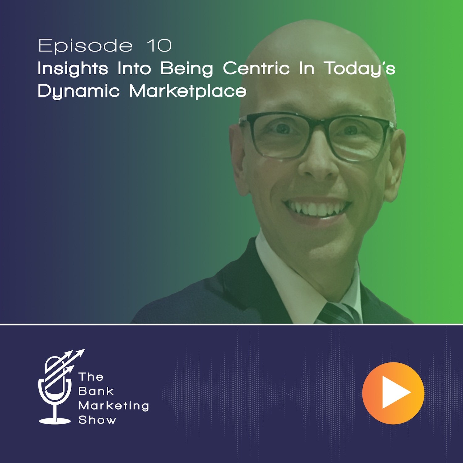 Ep 10 – How to be Customer-Centric in Today’s Dynamic Marketplace