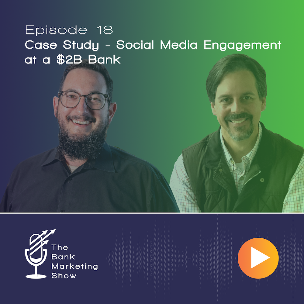Ep 18 – Case Study: Social Media Engagement at a $2B Bank