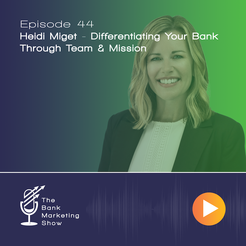 Ep 44 – Differentiating Your Bank Through Team & Mission with Heidi Miget