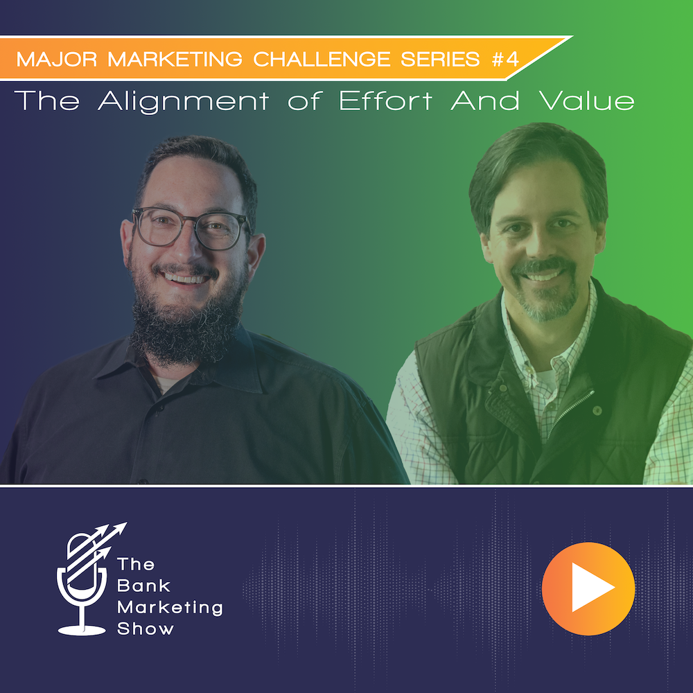 Ep 54 – MAJOR MARKETING CHALLENGE SERIES #4 – The Alignment of Effort And Value