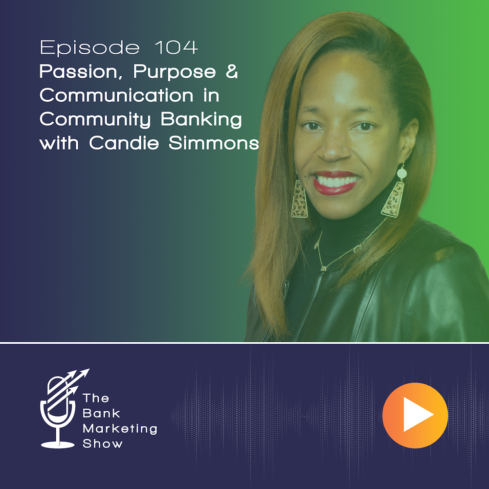 Ep 104 – Candie Simmons – Passion, Purpose & Communication in Community Banking