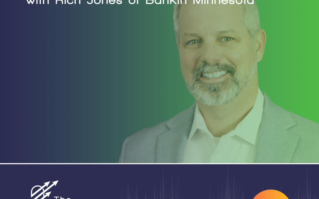 Ep 107 – Bold with a Purpose – with Rich Jones of BankIn Minnesota