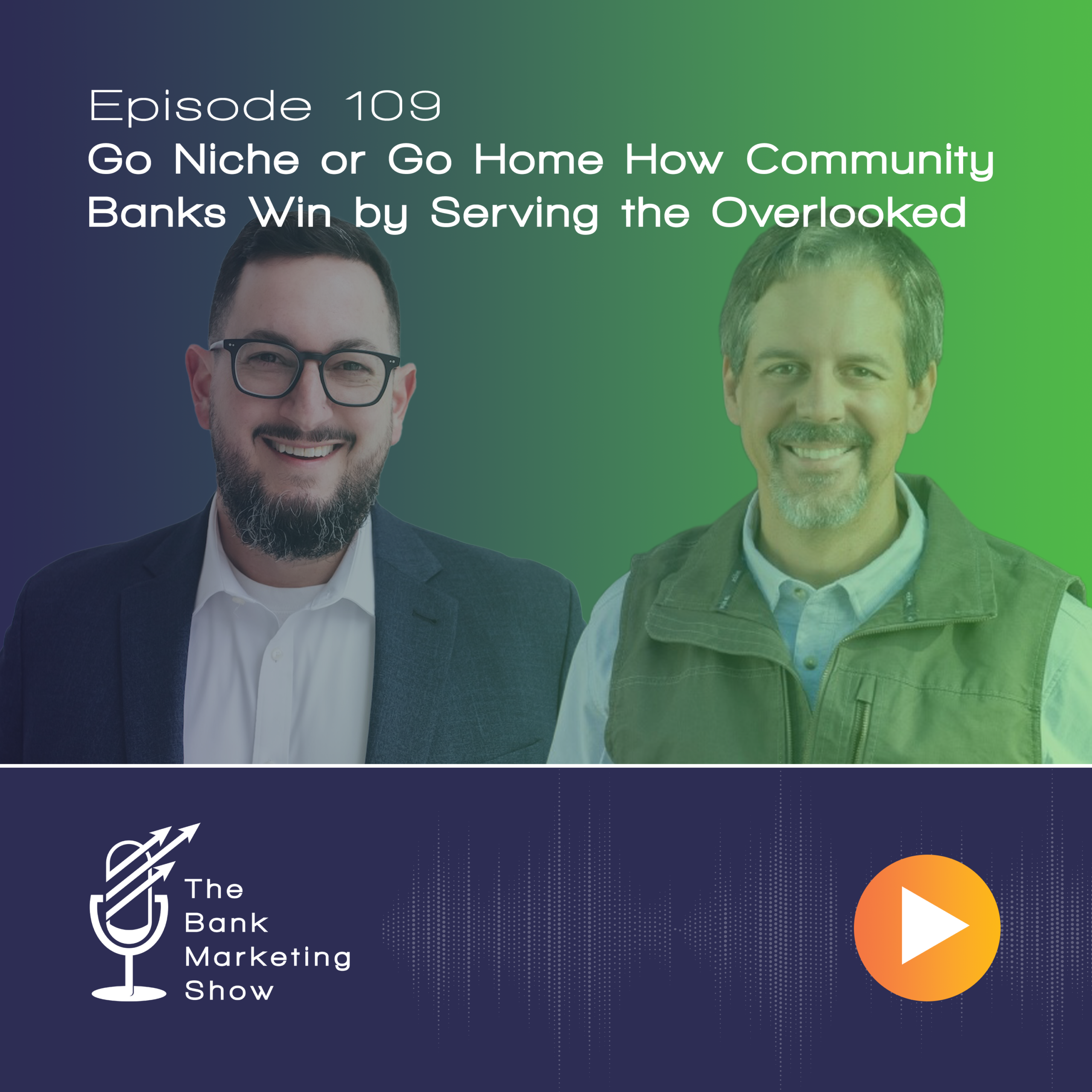 Ep 109 – Go Niche or Go Home How Community Banks Win by Serving the Overlooked
