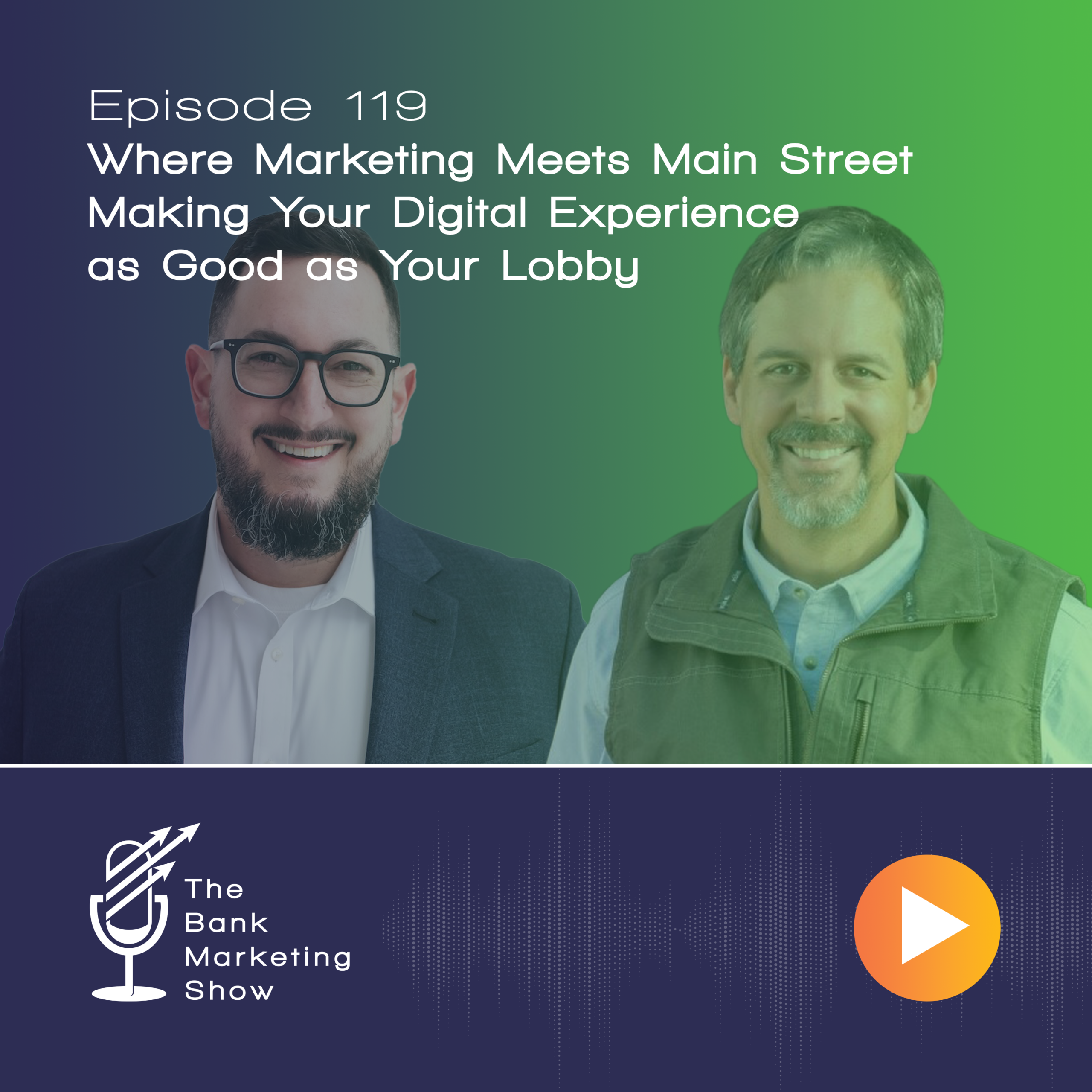 Ep 119 – Where Marketing Meets Main Street – Making Your Digital Experience as Good as Your Lobby