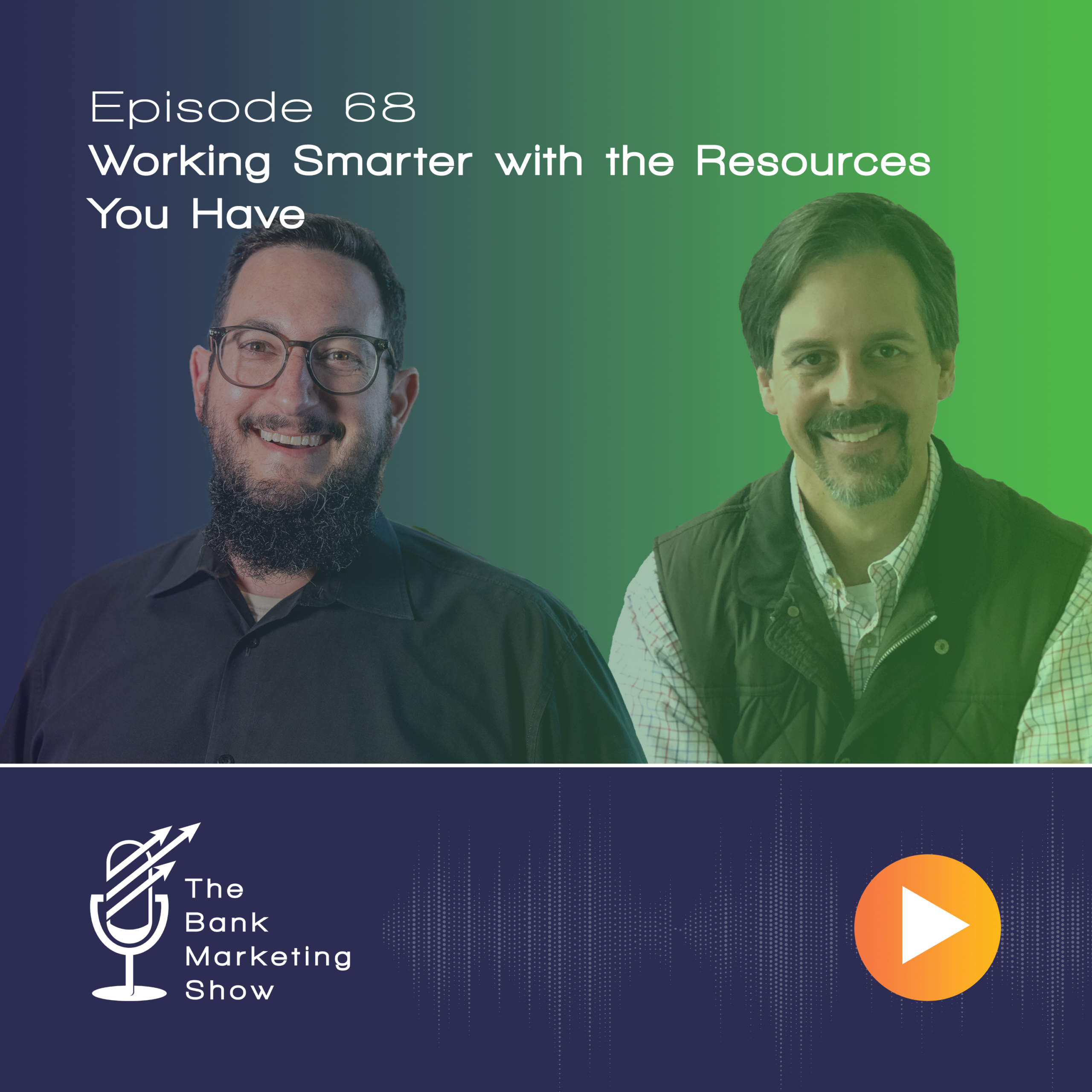 Ep 68 – Working Smarter with the Resources You Have