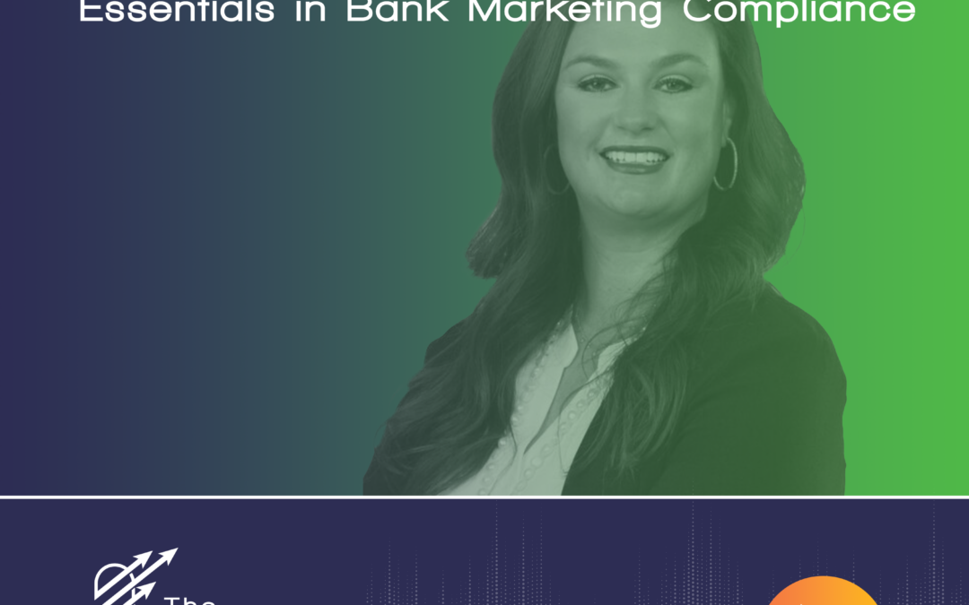 Ep 72 – The Latest Essentials In Bank Marketing Compliance with Memrie Fortenberry