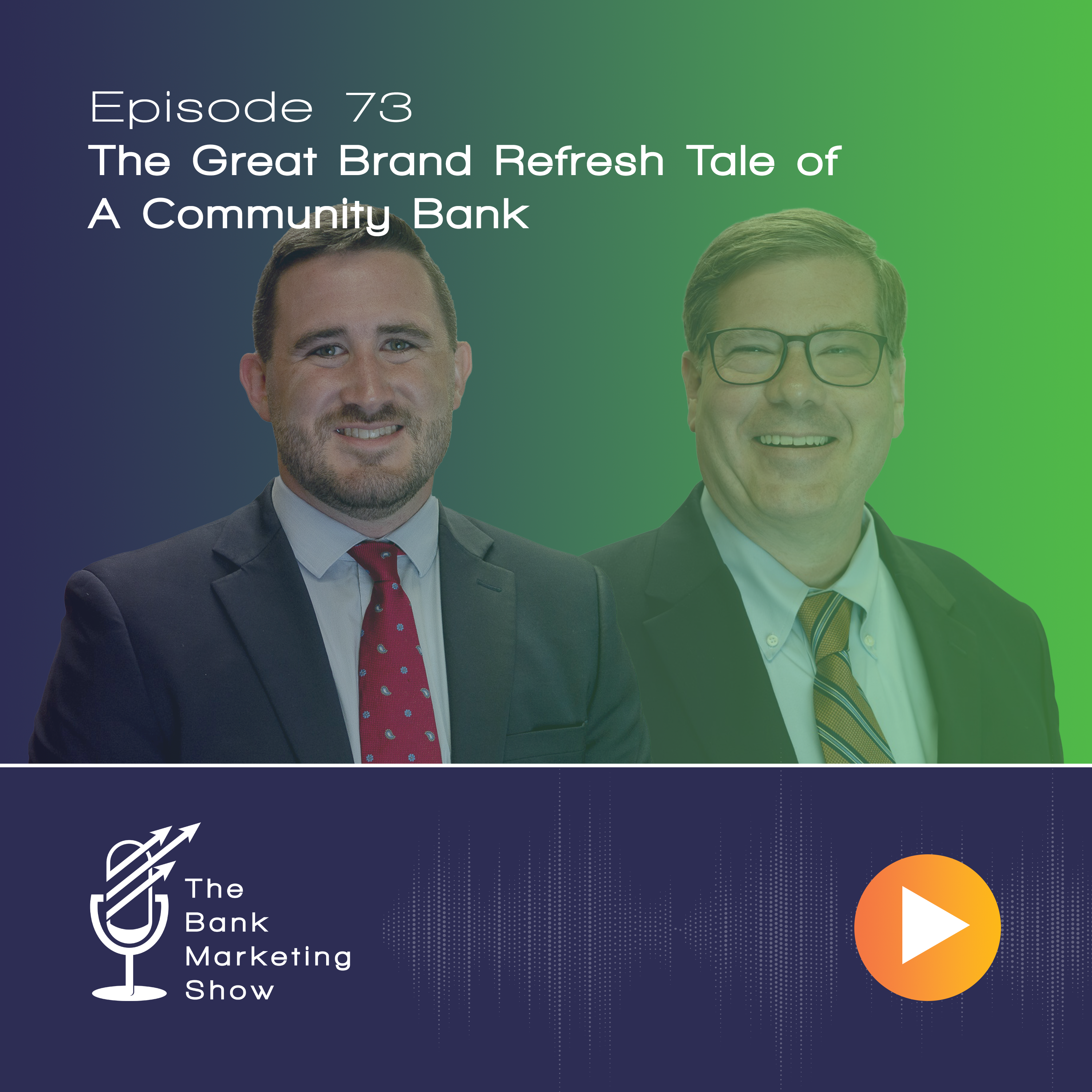 Ep 73 – The Great Brand Refresh Tale of A Community Bank with Dave Peters and Marty Heger