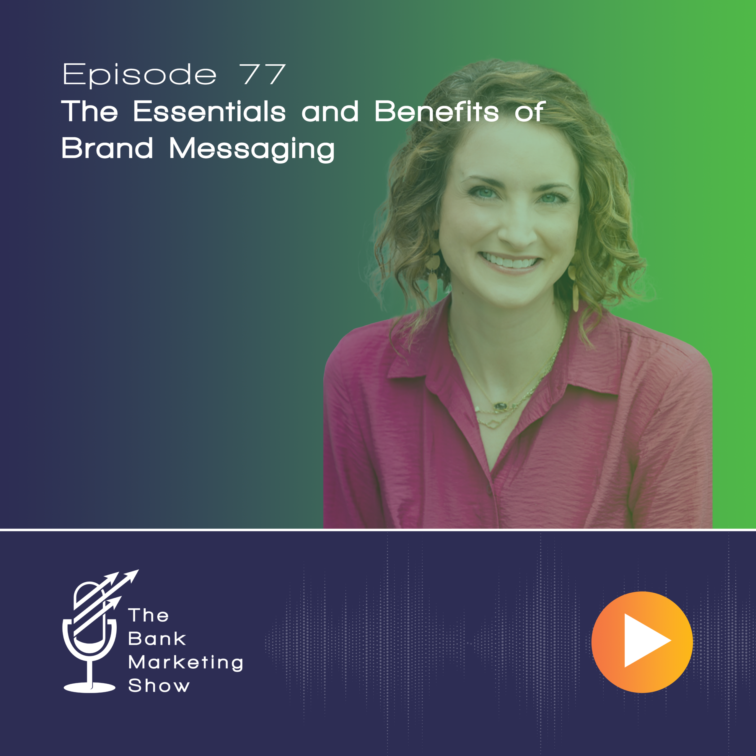 Ep 77 The Essentials and Benefits of Brand Messaging with Erin Fults