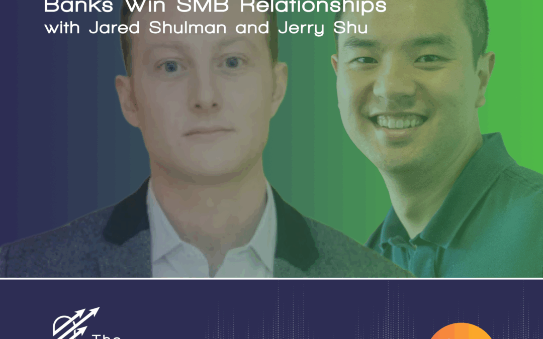 Ep 99 – The Future of AI Agents – How Community Banks Win SMB Relationships – with Jared Shulman and Jerry Shu