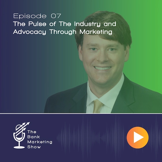 Ep 07 – The Pulse of the Industry and Advocacy through Marketing with Gordon Fellows – President & CEO of the Mississippi Bankers Association (MBA)