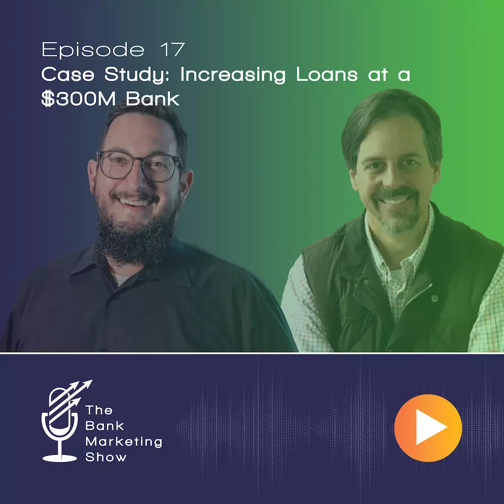 Ep 17 – Case Study: Increasing Loans at a $300M Bank