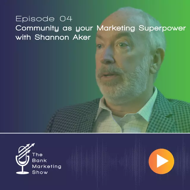 Ep 04 – Community as your Marketing Superpower with Shannon Aker – Bank of Brookhaven President