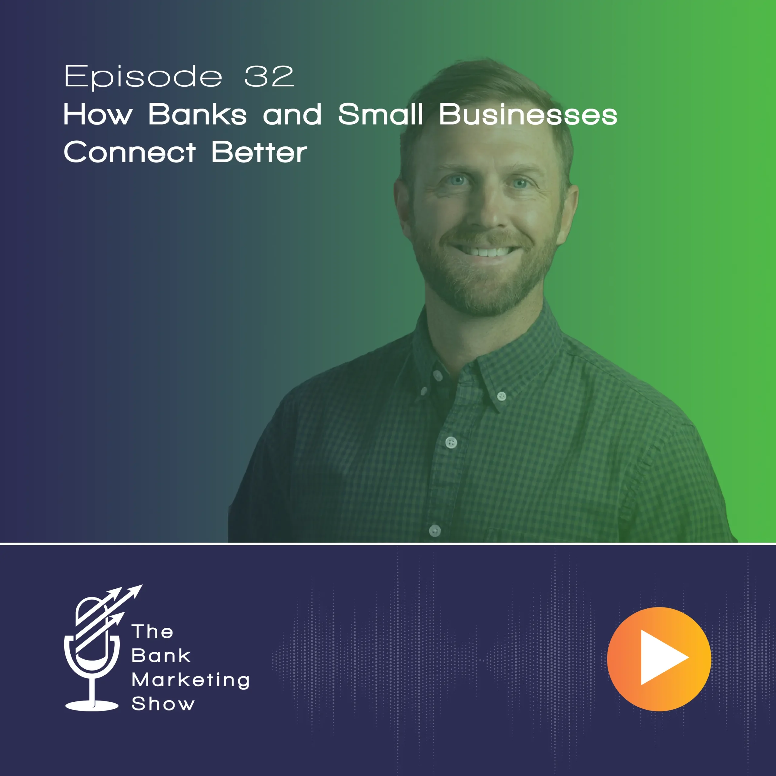 Ep 32 – How Banks and Small Businesses Connect Better with Derik Sutton