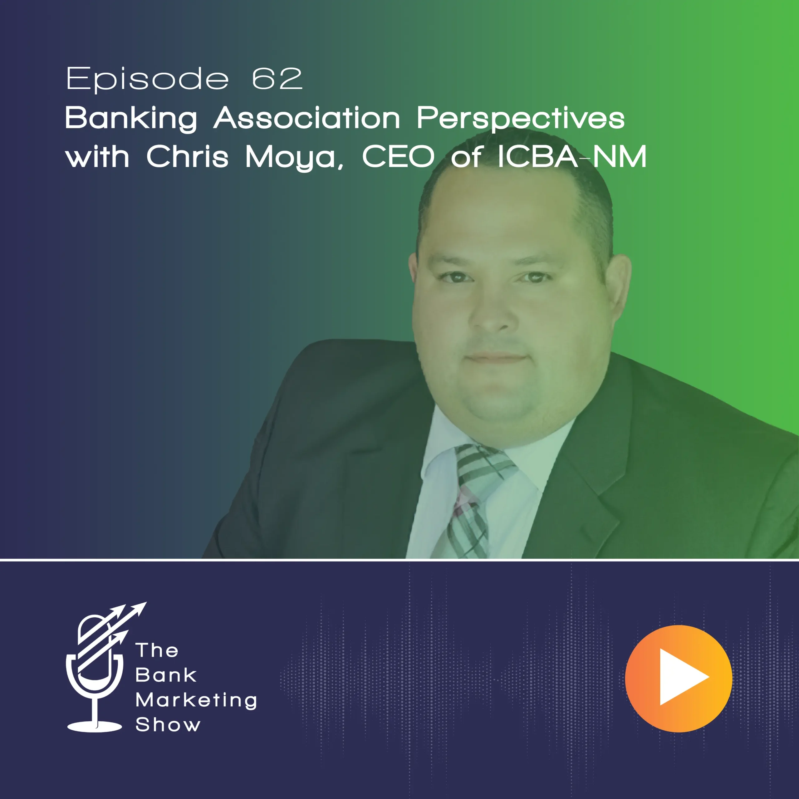 Ep 62 – Banking Association Perspectives with Chris Moya, CEO of ICBA-NM
